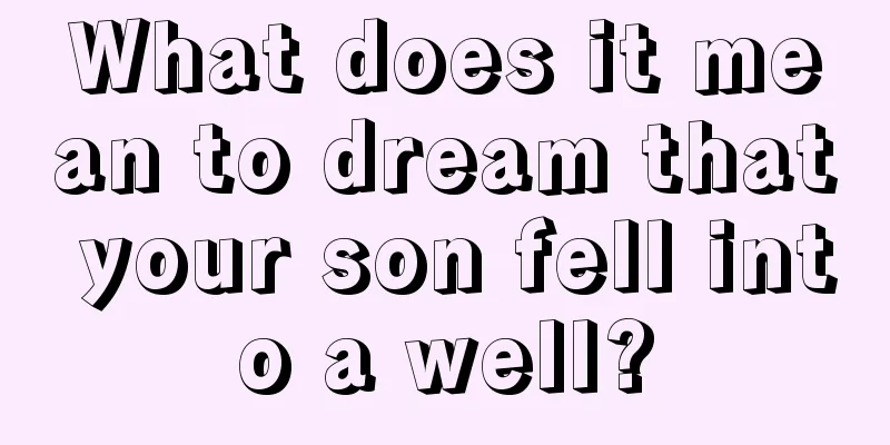 What does it mean to dream that your son fell into a well?