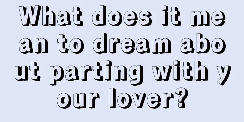 What does it mean to dream about parting with your lover?