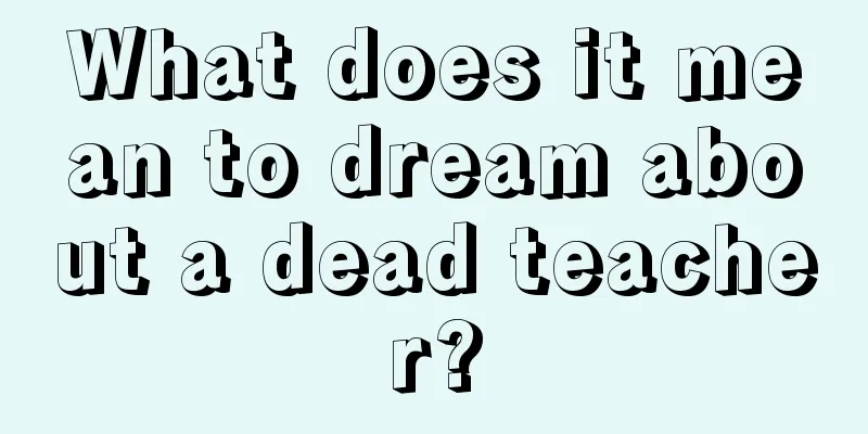 What does it mean to dream about a dead teacher?