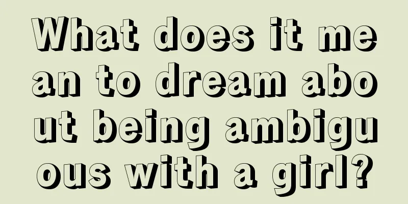 What does it mean to dream about being ambiguous with a girl?