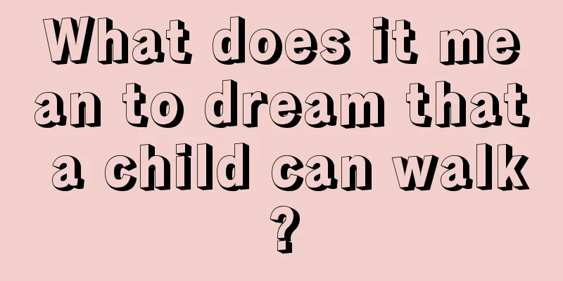 What does it mean to dream that a child can walk?