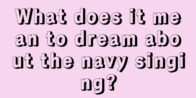 What does it mean to dream about the navy singing?