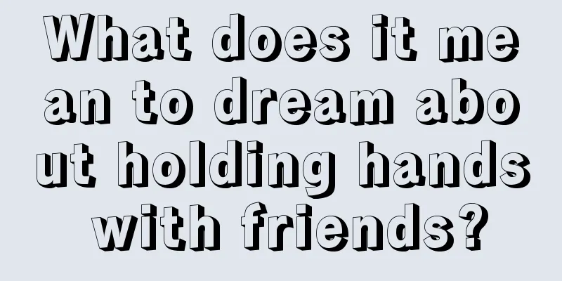 What does it mean to dream about holding hands with friends?