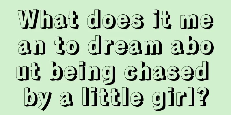 What does it mean to dream about being chased by a little girl?