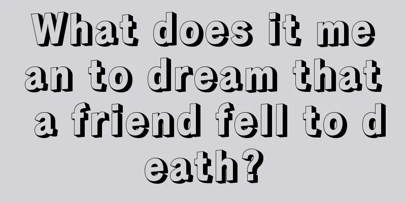 What does it mean to dream that a friend fell to death?