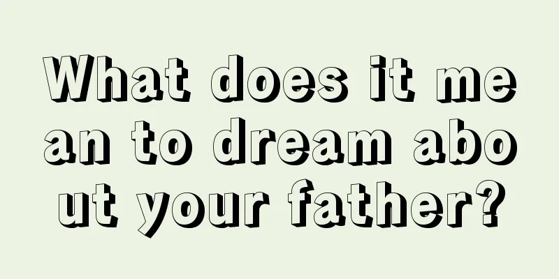 What does it mean to dream about your father?