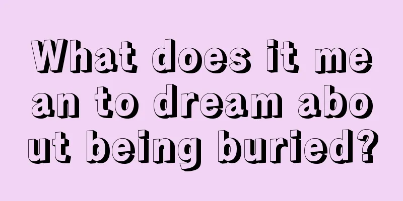 What does it mean to dream about being buried?