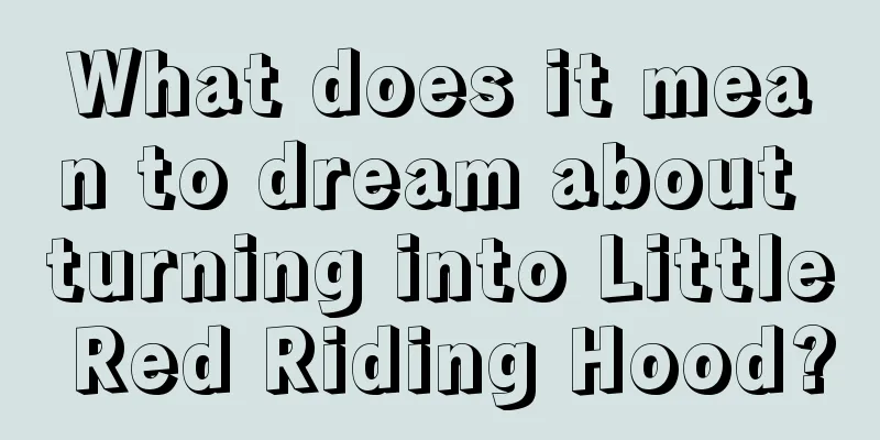 What does it mean to dream about turning into Little Red Riding Hood?