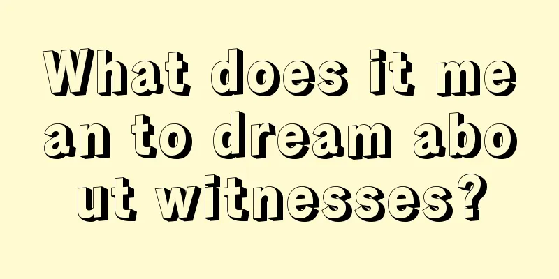 What does it mean to dream about witnesses?