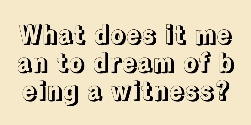 What does it mean to dream of being a witness?