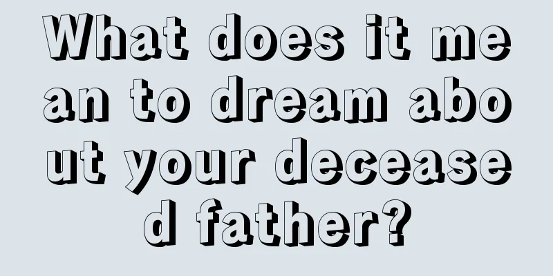 What does it mean to dream about your deceased father?