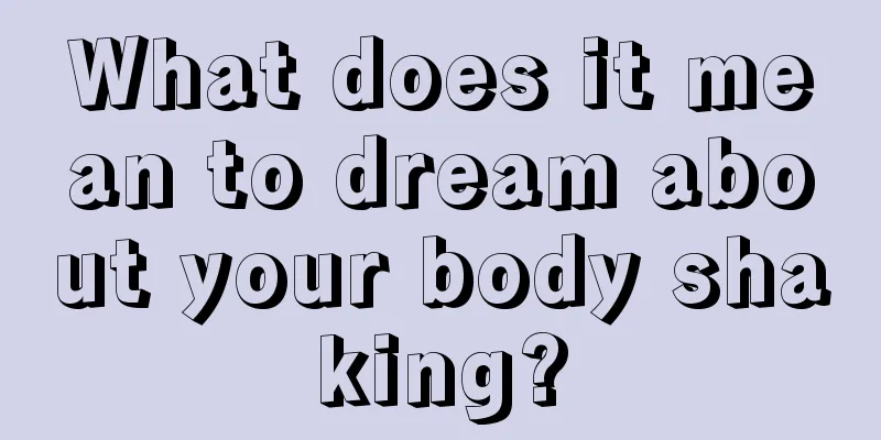 What does it mean to dream about your body shaking?