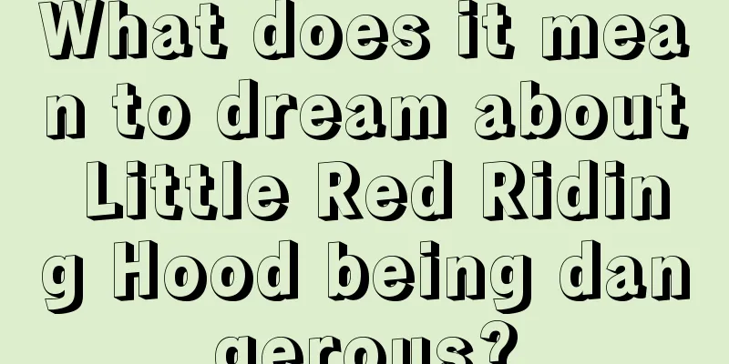 What does it mean to dream about Little Red Riding Hood being dangerous?