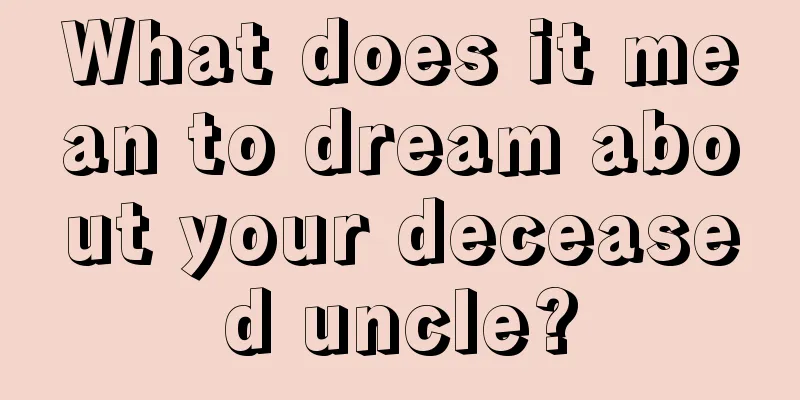 What does it mean to dream about your deceased uncle?