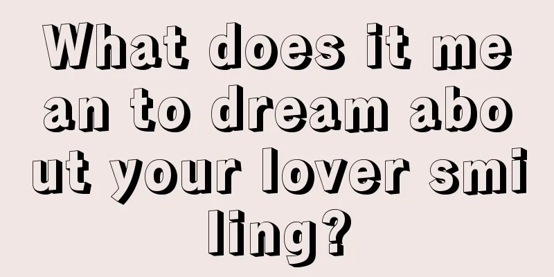 What does it mean to dream about your lover smiling?