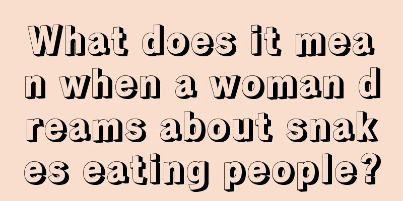 What does it mean when a woman dreams about snakes eating people?