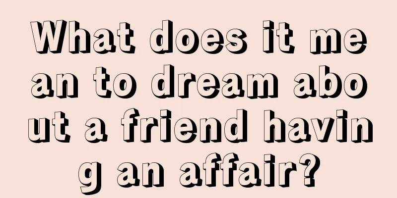 What does it mean to dream about a friend having an affair?