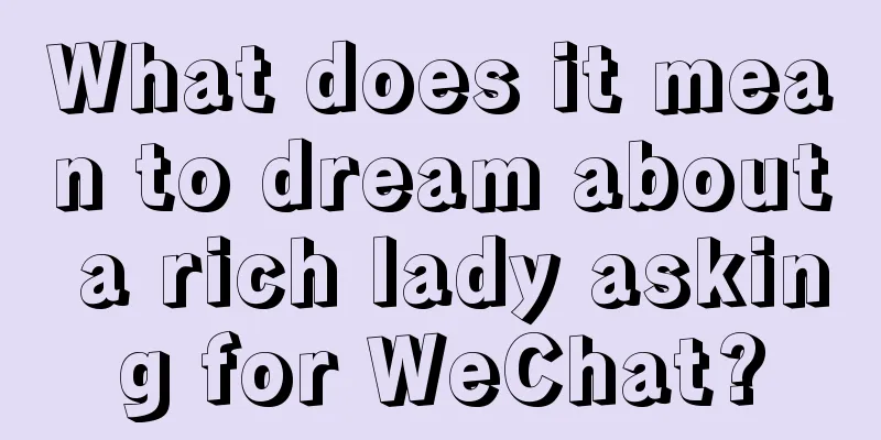 What does it mean to dream about a rich lady asking for WeChat?