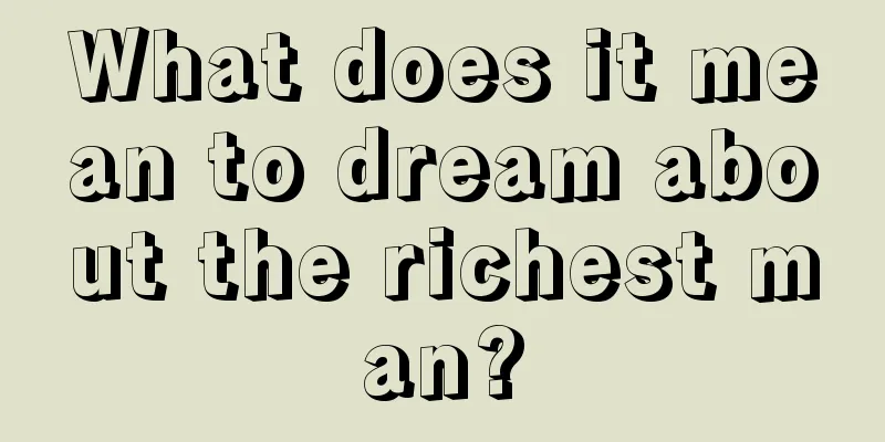 What does it mean to dream about the richest man?