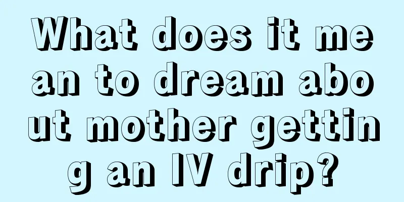 What does it mean to dream about mother getting an IV drip?