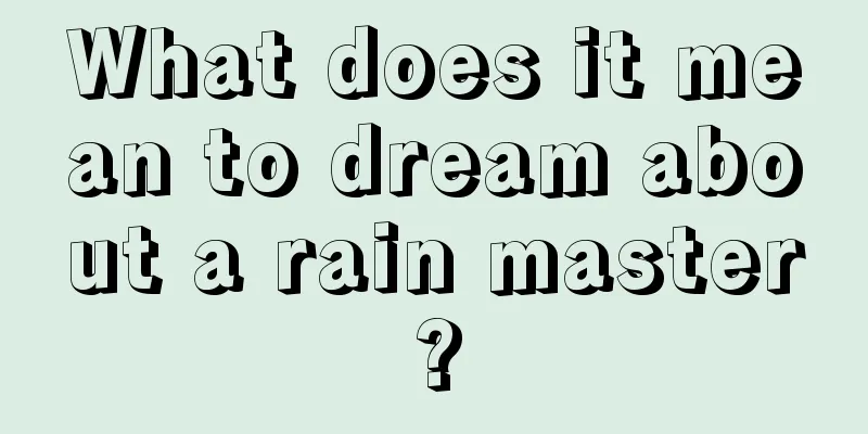 What does it mean to dream about a rain master?