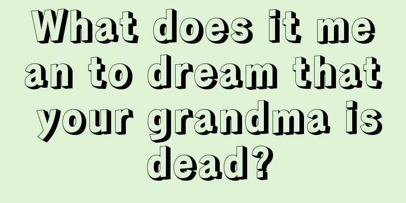 What does it mean to dream that your grandma is dead?