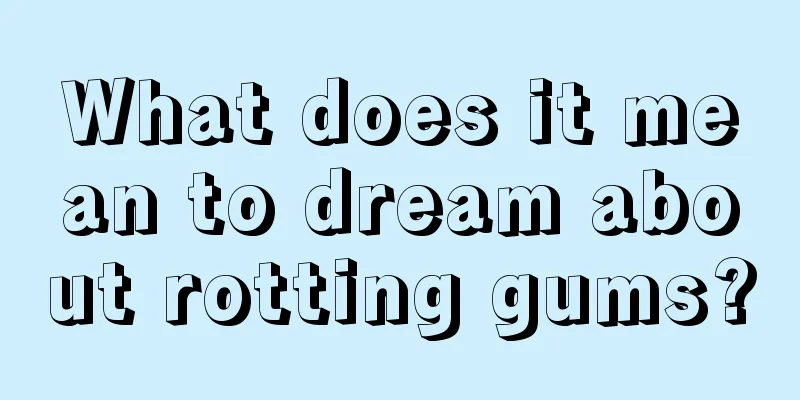 What does it mean to dream about rotting gums?