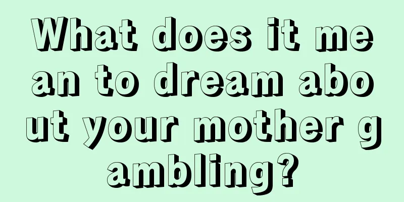 What does it mean to dream about your mother gambling?