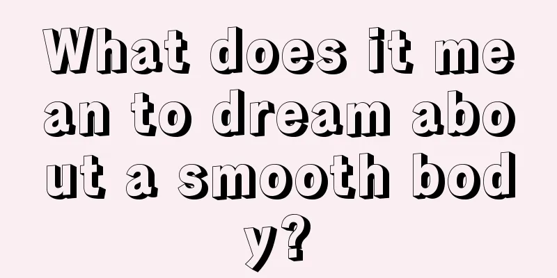 What does it mean to dream about a smooth body?