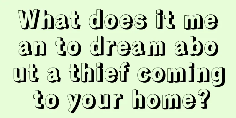 What does it mean to dream about a thief coming to your home?