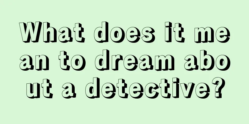 What does it mean to dream about a detective?