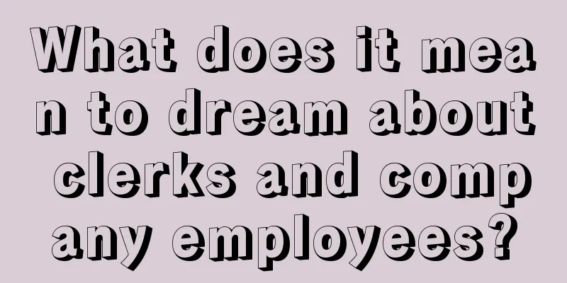 What does it mean to dream about clerks and company employees?