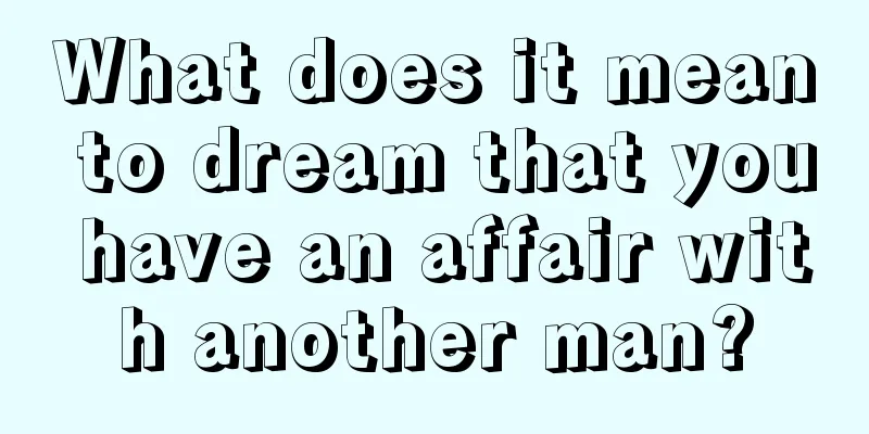 What does it mean to dream that you have an affair with another man?