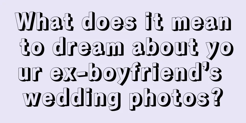 What does it mean to dream about your ex-boyfriend’s wedding photos?