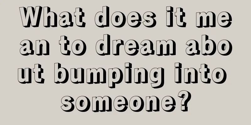 What does it mean to dream about bumping into someone?