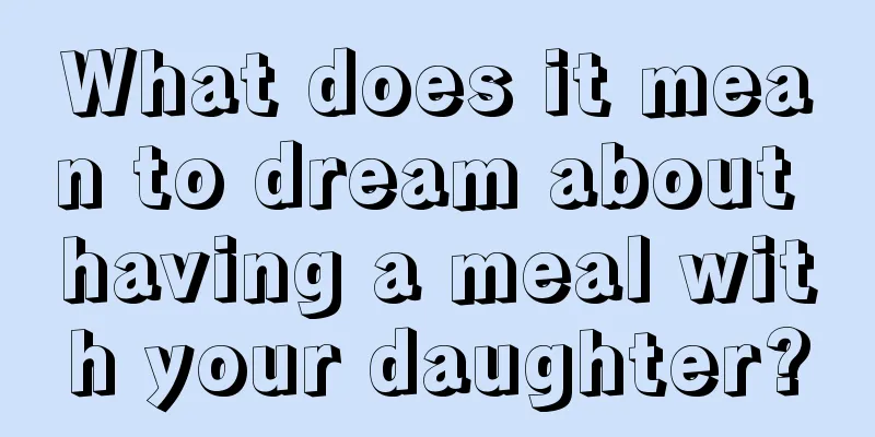 What does it mean to dream about having a meal with your daughter?