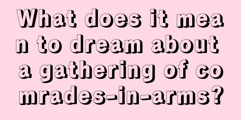 What does it mean to dream about a gathering of comrades-in-arms?