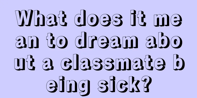 What does it mean to dream about a classmate being sick?