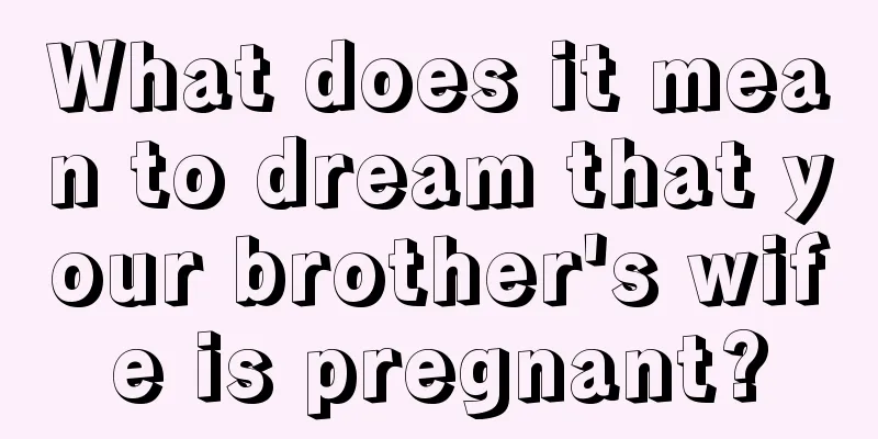 What does it mean to dream that your brother's wife is pregnant?