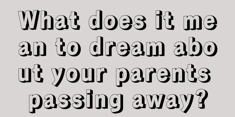 What does it mean to dream about your parents passing away?