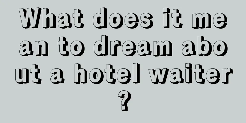 What does it mean to dream about a hotel waiter?