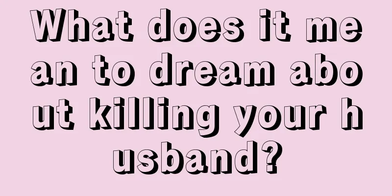 What does it mean to dream about killing your husband?