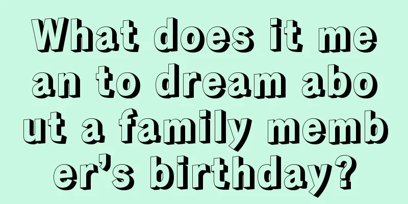 What does it mean to dream about a family member’s birthday?