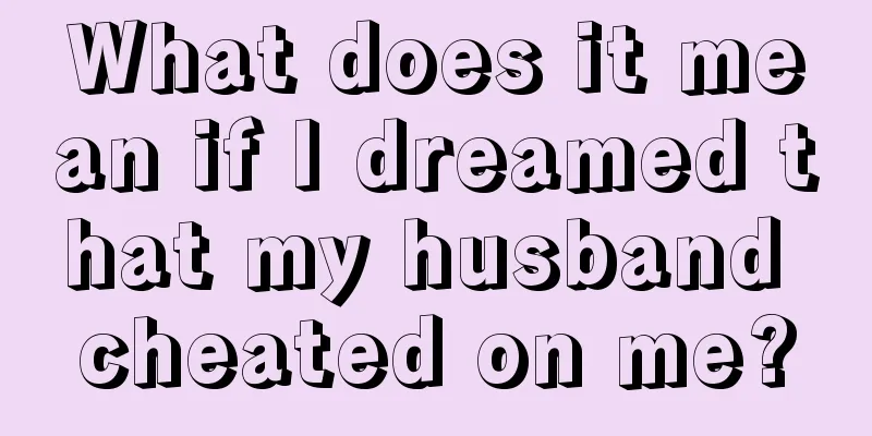 What does it mean if I dreamed that my husband cheated on me?