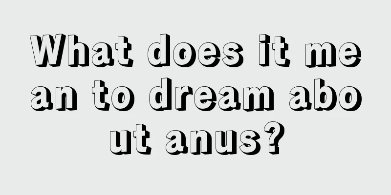 What does it mean to dream about anus?