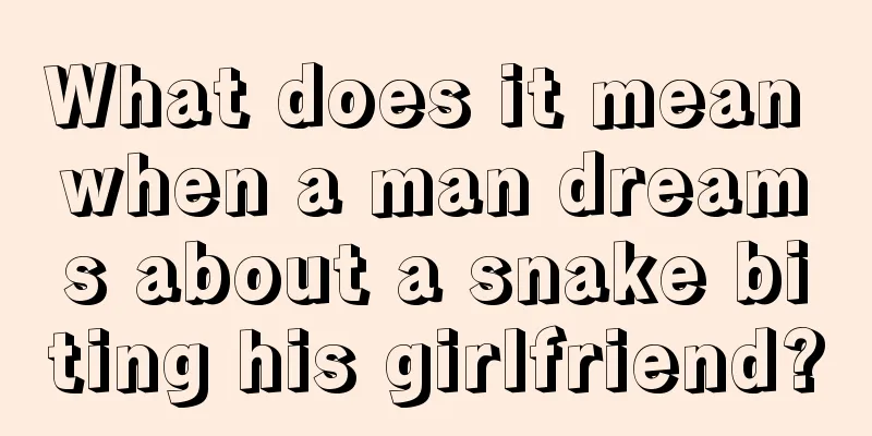 What does it mean when a man dreams about a snake biting his girlfriend?