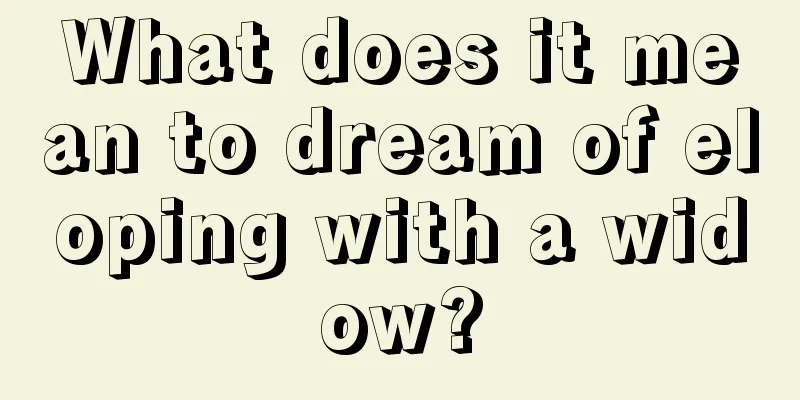 What does it mean to dream of eloping with a widow?