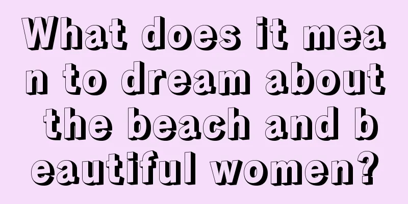 What does it mean to dream about the beach and beautiful women?