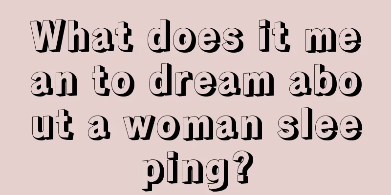 What does it mean to dream about a woman sleeping?