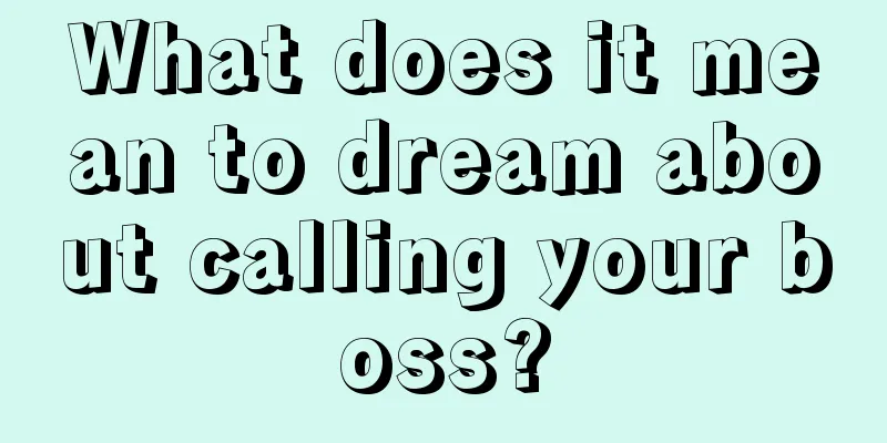 What does it mean to dream about calling your boss?